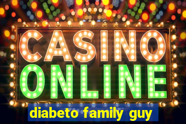 diabeto family guy